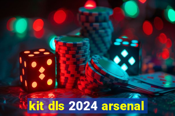 kit dls 2024 arsenal